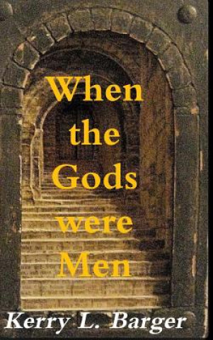 Carte When the Gods were Men Kerry L Barger