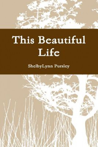 Kniha This Beautiful Life Shelbylynn Pursley