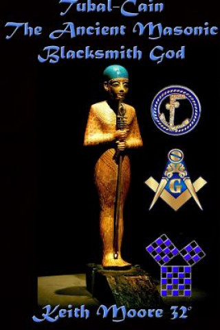 Kniha Tubal-Cain The Ancient Masonic Blacksmith God Keith Moore