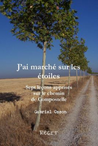 Βιβλίο JOai marchZ sur les Ztoiles Sept le&#141;ons apprises sur le chemin de Compostelle Gabriel Osson