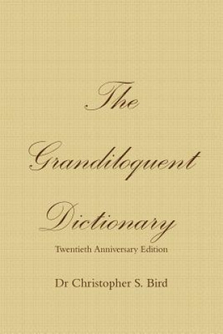 Kniha Grandiloquent Dictionary - Twentieth Anniversary Edition Christopher S Bird