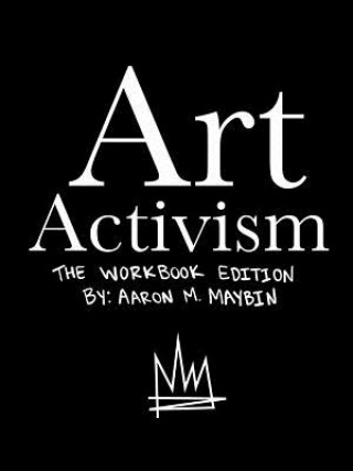 Könyv Art Activism Workbook Aaron M Maybin