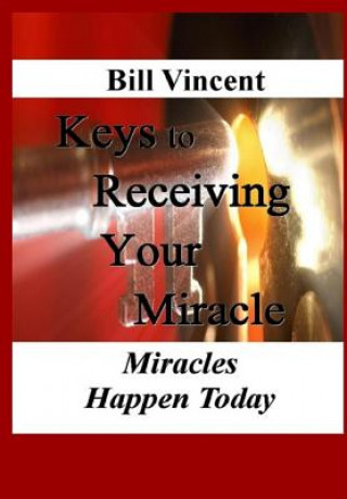 Kniha Keys to Receiving Your Miracle Bill Vincent