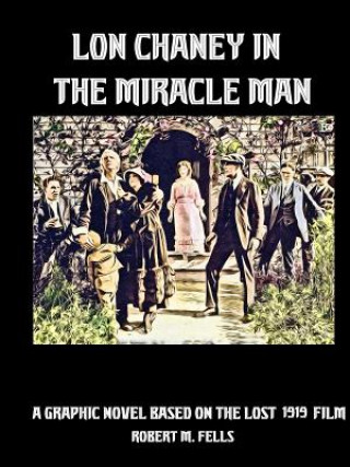 Knjiga Lon Chaney in The Miracle Man Robert M Fells