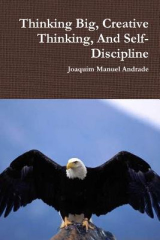 Kniha Thinking Big, Creative Thinking, And Self-Discipline Joaquim Manuel Andrade