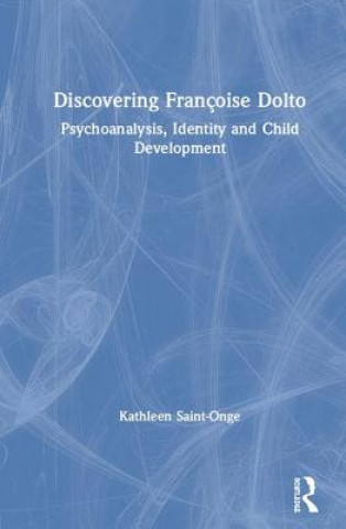 Kniha Discovering Francoise Dolto Kathleen Saint-Onge