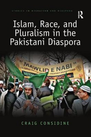 Könyv Islam, Race, and Pluralism in the Pakistani Diaspora Considine