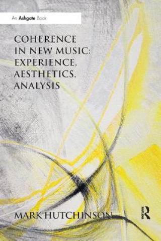 Kniha Coherence in New Music: Experience, Aesthetics, Analysis Mark Hutchinson