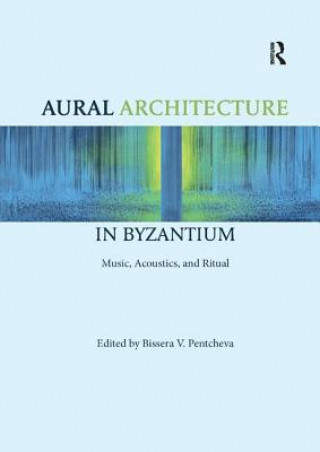 Carte Aural Architecture in Byzantium: Music, Acoustics, and Ritual 