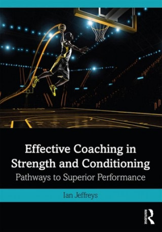 Kniha Effective Coaching in Strength and Conditioning Ian Jeffreys