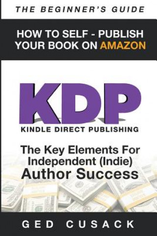 Carte KDP - HOW TO SELF - PUBLISH YOUR BOOK ON AMAZON-The Beginner's Guide Gerrard Cusack