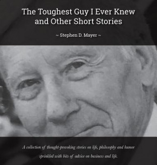 Book The Toughest Guy I Ever Knew and Other Short Stories Stephen D Mayer