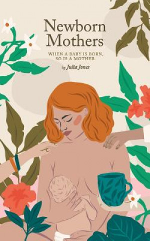 Könyv Newborn Mothers Julia Jones
