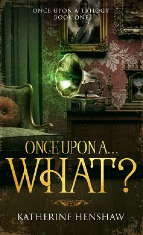 Kniha Once Upon A... What? Katherine Henshaw