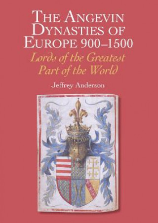 Könyv Angevin Dynasties of Europe 900-1500 Jeffrey Anderson