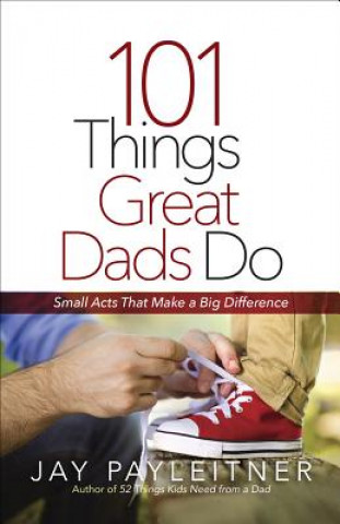 Carte 101 Things Great Dads Do JAY PAYLEITNER