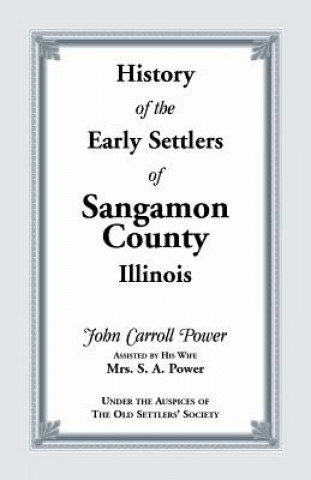 Book History of the Early Settlers of Sangamon County, Illinois John Power