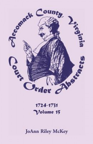 Kniha Accomack County, Virginia Court Order Abstracts, Volume 15 Joann Riley McKey