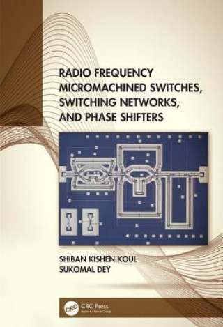 Kniha Radio Frequency Micromachined Switches, Switching Networks, and Phase Shifters Shiban Kishen Koul