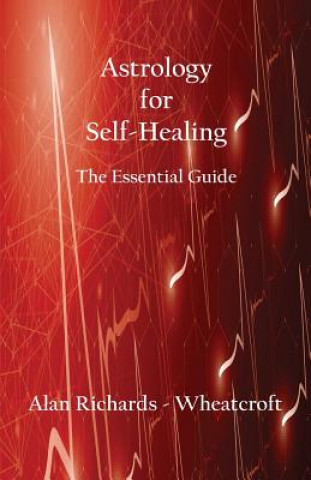 Könyv Astrology for Self-Healing Alan Richards-Wheatcroft