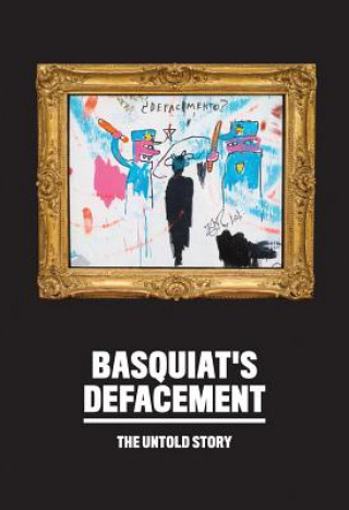 Buch Basquiat's Defacement: The Untold Story Chaedria LaBouvier