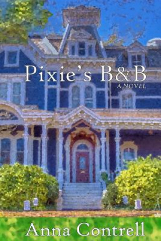 Knjiga Pixie's B&B Anna Contrell