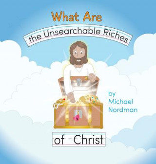 Βιβλίο What Are the Unsearchable Riches of Christ Michael W Nordman