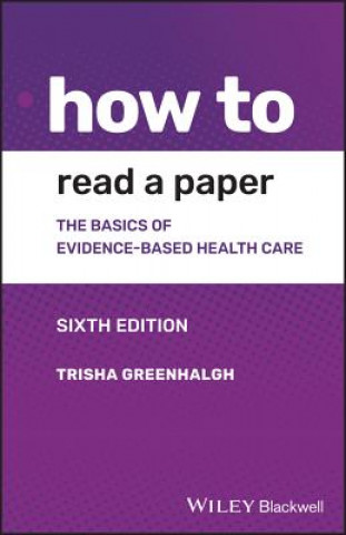 Książka How to Read a Paper - The Basics of Evidence-based  Medicine and Healthcare, 6th Edition Trisha Greenhalgh