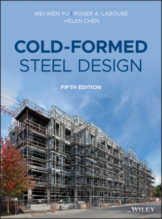 Carte Cold-Formed Steel Design, Fifth Edition Wei-Wen Yu