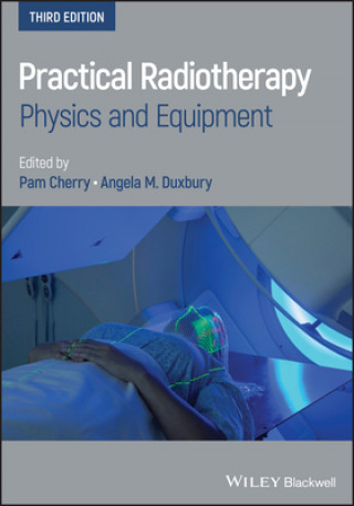 Kniha Practical Radiotherapy - Physics and Equipment, 3rd Edition Pam Cherry