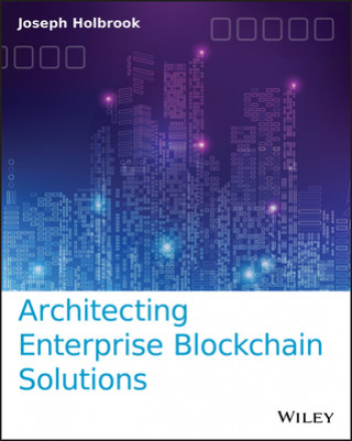 Kniha Architecting Enterprise Blockchain Solutions Joseph Holbrook