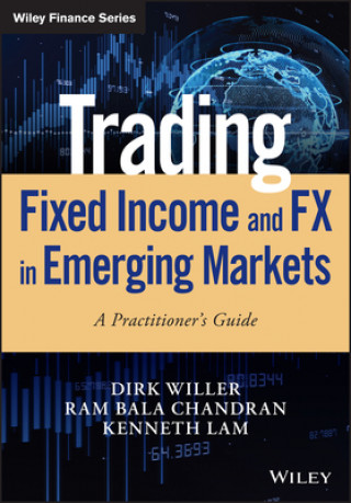 Kniha Trading Fixed Income and FX in Emerging Markets - A Practitioner's guide Dirk Willer