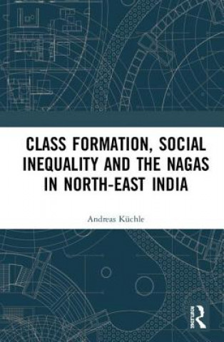 Kniha Class Formation, Social Inequality and the Nagas in North-East India Kuchle