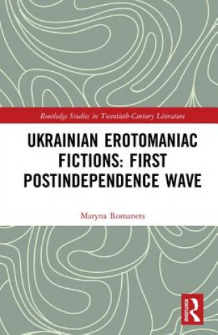 Kniha Ukrainian Erotomaniac Fictions: First Postindependence Wave Romanets