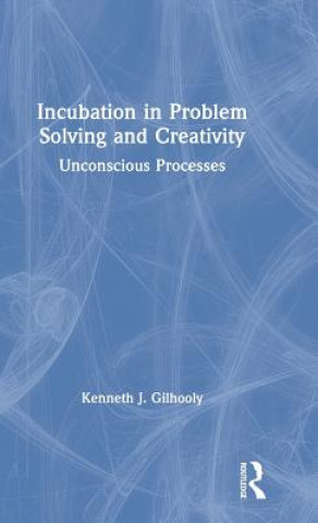 Książka Incubation in Problem Solving and Creativity Kenneth Gilhooly