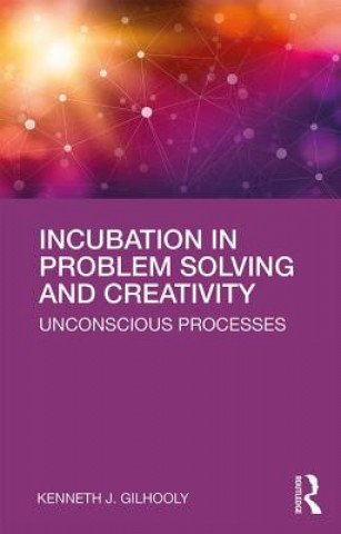 Książka Incubation in Problem Solving and Creativity Kenneth Gilhooly