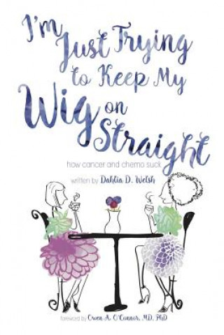 Libro I'm Just Trying to Keep My Wig On Straight by Dahlia D. Welsh Dahlia Welsh