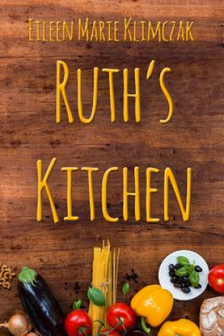 Knjiga Ruth's Kitchen Eileen Marie Klimczak