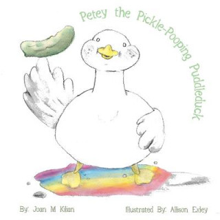 Knjiga Petey the Pickle-Pooping Puddleduck Joan M Kilian