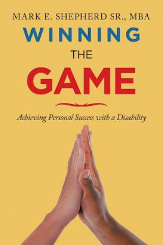 Książka Winning the Game - Achieving Personal Success with a Disability Sr Mark E Shepherd