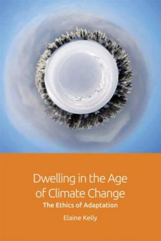 Książka Dwelling in the Age of Climate Change KELLY  ELAINE