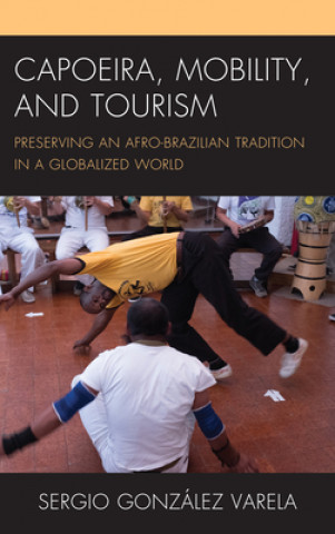 Книга Capoeira, Mobility, and Tourism Sergio Gonzalez Varela