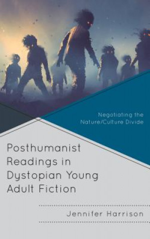 Kniha Posthumanist Readings in Dystopian Young Adult Fiction Jennifer Harrison