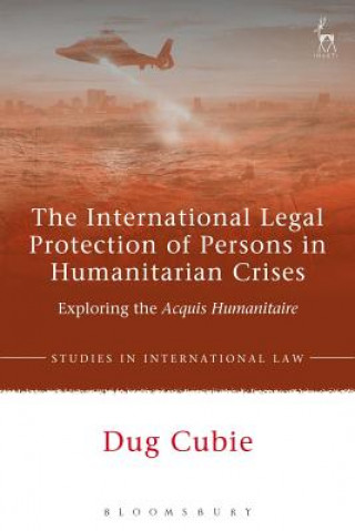 Kniha International Legal Protection of Persons in Humanitarian Crises Dug Cubie