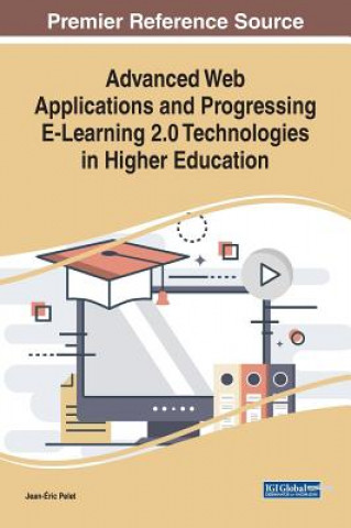 Knjiga Advanced Web Applications and Progressing E-Learning 2.0 Technologies in Higher Education Jean-Éric Pelet
