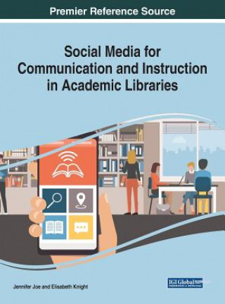 Kniha Social Media for Communication and Instruction in Academic Libraries Jennifer Joe