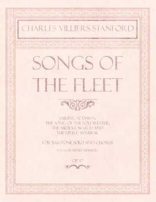 Carte Songs of the Fleet - Sailing at Dawn, the Song of the Sou'-Wester, the Middle Watch and the Little Admiral - For Baritone Solo and Chorus - Poems by H Charles Villiers Stanford