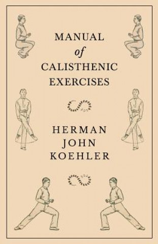 Kniha Manual of Calisthenic Exercises Herman John Koehler