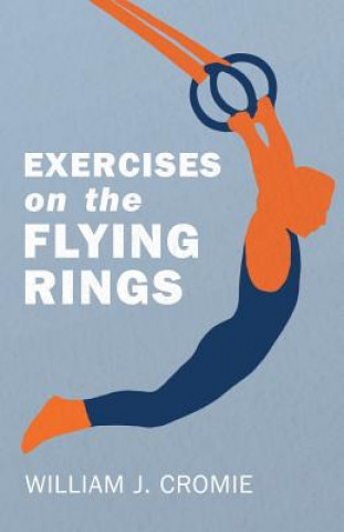 Kniha Exercises on the Flying Rings William J Cromie