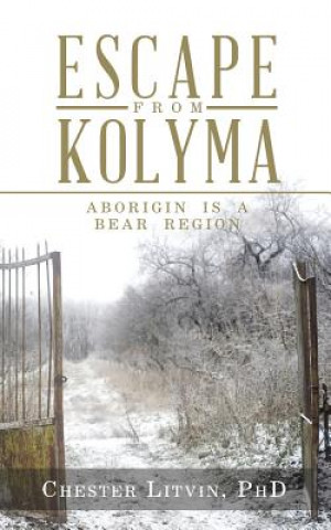 Книга Escape from Kolyma Chester Litvin Phd
